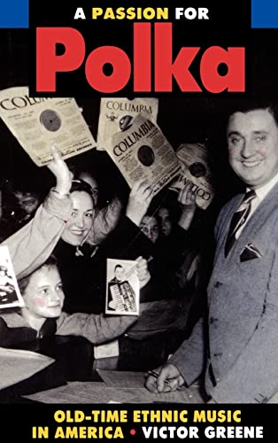 A Passion for Polka: Old-Time Ethnic Music in America von University of California Press