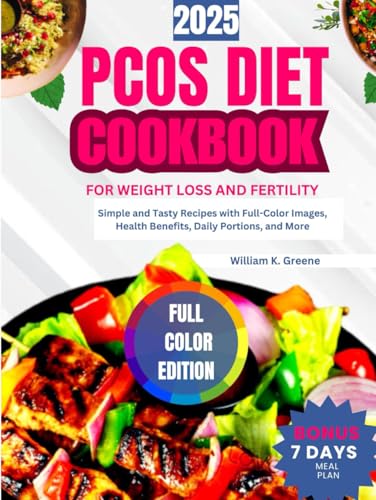 PCOS DIET COOKBOOK FOR WEIGHT LOSS AND FERTILITY 2025: Simple and Tasty Recipes with Full-Color Images, Health Benefits, Daily Portions, and More von Independently published