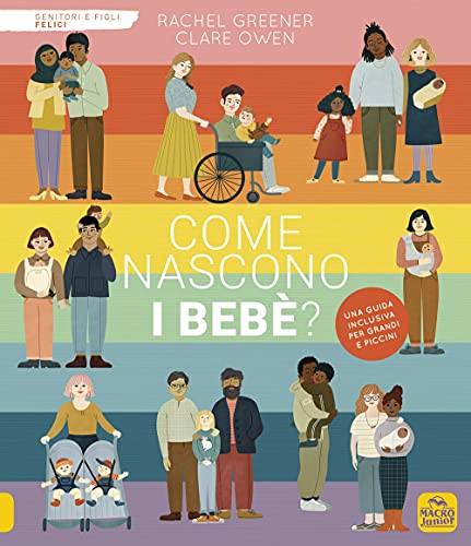 Come nascono i bebè? Ediz. a colori (Genitori e figli felici)