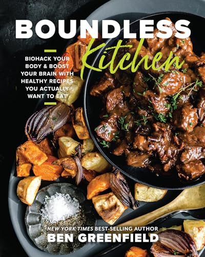 Boundless Kitchen: Biohack Your Body & Boost Your Brain With Healthy Recipes You Actually Want to Eat