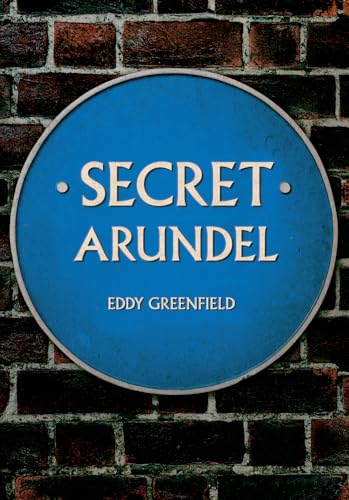 Secret Arundel von Amberley Publishing