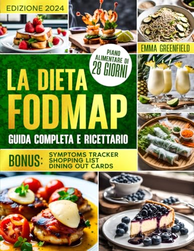 LA DIETA FODMAP: GUIDA COMPLETA E RICETTARIO: Previeni la Sindrome del Colon Irritabile e i Disturbi Digestivi, Goditi i Pasti senza Stress con Ricette Bilanciate e i Consigli degli Esperti