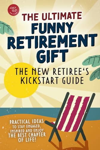 The New Retiree's Kickstart Guide: The Ultimate Funny Retirement Gift! Practical Ideas to Stay Engaged, Inspired and Enjoy the Best Chapter of Life The New Retiree's Kickstart Guide: The Ultimate Funny Retirement Gift! Practical Ideas to Stay Engaged, Inspired and Enjoy the Best Chapter of Life von TG Edition
