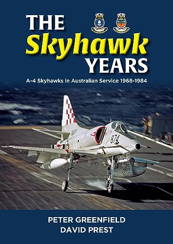 The Skyhawk Years: The A-4 Skyhawk in Australian Service 1968-1984 von Avonmore Books