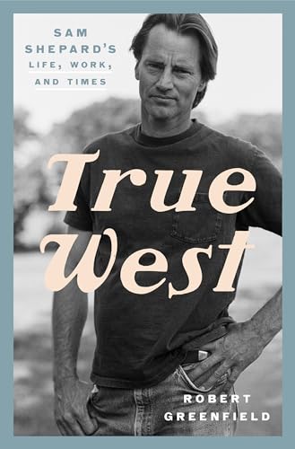 True West: Sam Shepard's Life, Work, and Times von CROWN