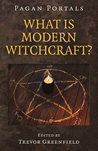 Pagan Portals - What is Modern Witchcraft?: Contemporary developments in the ancient craft von Moon Books