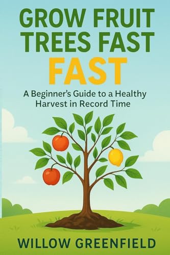 Grow Fruit Trees Fast: A Beginner's Guide to a Healthy Harvest in Record Time Grow Fruit Trees Fast: A Beginner's Guide to a Healthy Harvest in Record Time von Charles M Dominquez