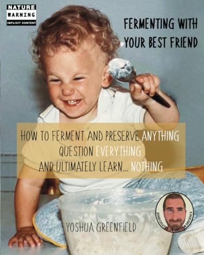 Fermenting Your Best Friend: How to Ferment and Preserve Anything, Question Everything, and Ultimately Learn… Nothing (Conversations With Your Best Friend) von You Enjoy Life Inc.