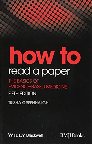 How to Read a Paper: The Basics of Evidence-Based Medicine (HOW - How To)