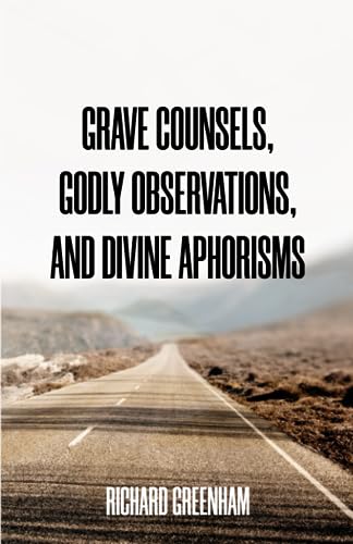 Grave Counsels, Godly Observations & Divine Aphorisms von Monergism Books LLC