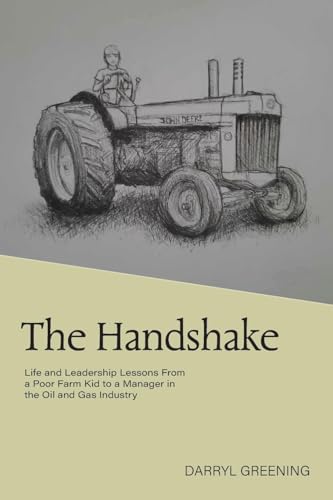The Handshake: Life and Leadership Lessons From a Poor Farm Kid to a Manager in the Oil and Gas Industry von FriesenPress