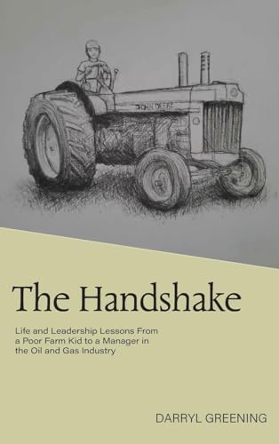 The Handshake: Life and Leadership Lessons From a Poor Farm Kid to a Manager in the Oil and Gas Industry von FriesenPress