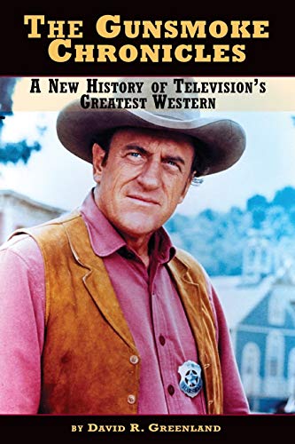 The Gunsmoke Chronicles: A New History of Television's Greatest Western von BearManor Media