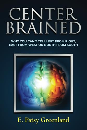 Center-Brained: Why You Can’t Tell Left From Right, East From West or North From South! Center-Brained: Why You Can’t Tell Left From Right, East From West or North From South! von Best Seller Publishing, LLC