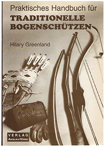 Praktisches Handbuch für traditionelle Bogenschützen