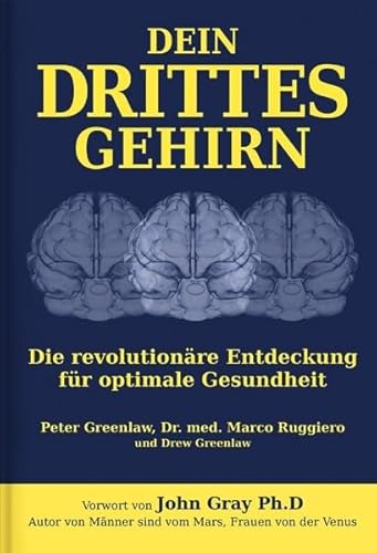 Dein Drittes Gehirn: Die revolutionäre Entdeckung für optimale Gesundheit. Vorw. v. John Gray