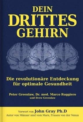 Dein Drittes Gehirn: Die revolutionäre Entdeckung für optimale Gesundheit. Vorw. v. John Gray