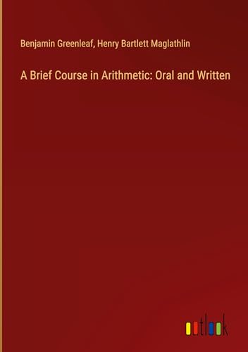 A Brief Course in Arithmetic: Oral and Written von Outlook Verlag