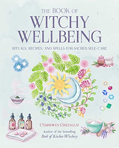 The Book of Witchy Wellbeing: Rituals, Recipes, and Spells for Sacred Self-care von Cico