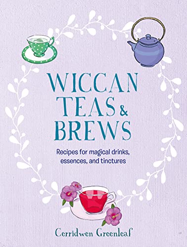 Wiccan Teas & Brews: Recipes for magical drinks, essences, and tinctures von Ryland Peters & Small