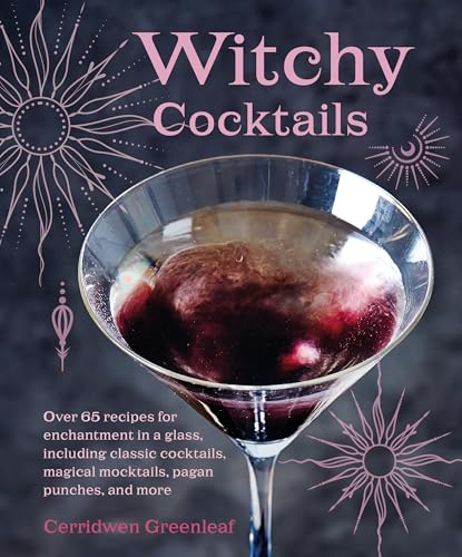Witchy Cocktails: 70 recipes for crafting enchantment in a glass, including classic cocktails, magical mocktails, pagan punches, and more von Ryland Peters