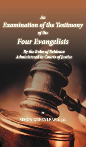 An Examination of the Testimony of the Four Evangelists By the Rules of Evidence Administered in Courts of Justice von Suzeteo Enterprises