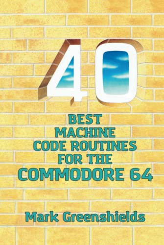 40 Best Machine Code Routines for the Commodore 64 (Retro Reproductions, Band 12)