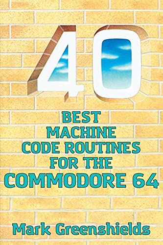 40 Best Machine Code Routines for the Commodore 64 (Retro Reproductions, Band 12)