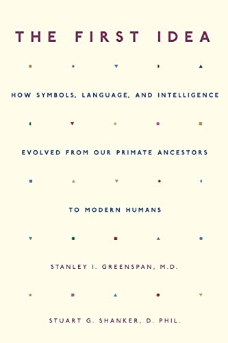 The First Idea: How Symbols, Language, and Intelligence Evolved from Our Primate Ancestors to Modern Humans