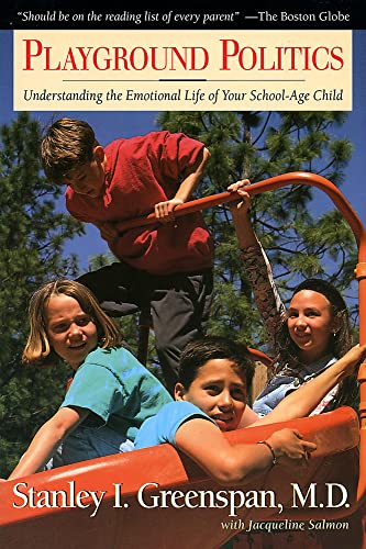 Playground Politics: Understanding The Emotional Life Of The School-age Child Playground Politics: Understanding The Emotional Life Of The School-age Child