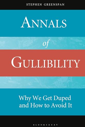Annals of Gullibility: Why We Get Duped and How to Avoid It