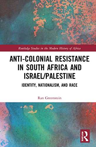 Anti-Colonial Resistance in South Africa and Israel/Palestine: Identity, Nationalism, and Race (Routledge Studies in the Modern History of Africa) von Routledge