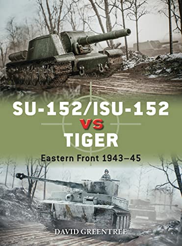 SU-152/ISU-152 vs Tiger: Eastern Front 1943–45 (Duel) von Osprey Publishing