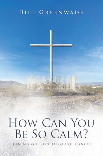 How Can You Be So Calm?: Leaning on God Through Cancer How Can You Be So Calm?: Leaning on God Through Cancer von Westbow Press