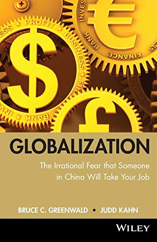 Globalization: The Irrational Fear That Someone InChina Will Take Your Job von Wiley