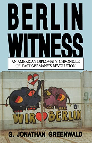 Berlin Witness: An American Diplomat's Chronicle of East German's Revolution von Penn State University Press