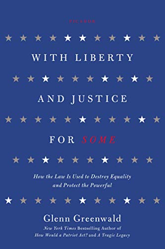 WITH LIBERTY AND JUSTICE FOR SOME: How the Law Is Used to Destroy Equality and Protect the Powerful