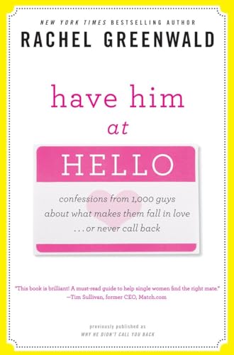 Have Him at Hello: Confessions from 1,000 Guys About What Makes Them Fall in Love . . . Or Never Call Back