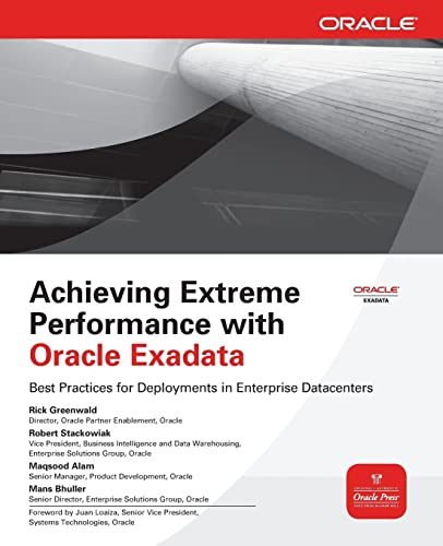 Achieving Extreme Performance with Oracle Exadata (Oracle Press) (Osborne Oracle Press Series)