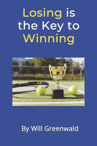 Losing Is the Key to Winning: The Secret Path to Becoming Great von Bookbaby