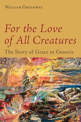 For the Love of All Creatures: The Story of Grace in Genesis von William B. Eerdmans Publishing Company