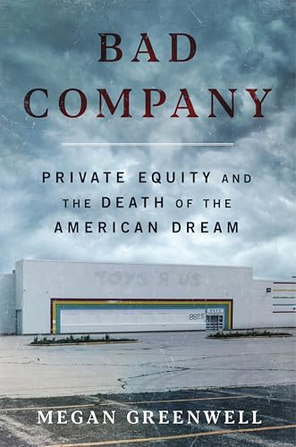 Bad Company: Private Equity and the Death of the American Dream―An Exposé of Private Equity's Devastating Impact on American Lives, Communities, and the Economy Bad Company: Private Equity and the Death of the American Dream―An Exposé of Private Equity's Devastating Impact on American Lives, Communities, and the Economy von Dey Street Books