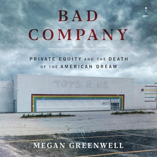 Bad Company: Private Equity and the Death of the American Dream von Blackstone Pub