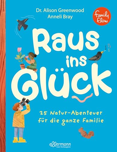 FamilyFlow. Raus ins Glück: 25 Natur-Abenteuer für die ganze Familie. 25 Mikroabenteuer für Achtsamkeit und Entspannung in der Natur | Für Familien mit Kindern ab 5 Jahren von ellermann