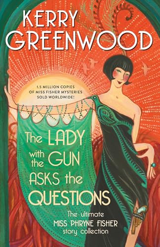 Lady With the Gun Asks the Questions: The Ultimate Miss Phryne Fisher Story Collection (Phryne Fisher Mysteries)