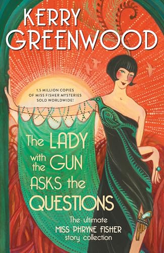 The Lady With the Gun Asks the Questions: The Ultimate Miss Phryne Fisher Story Collection (Phryne Fisher Mysteries)