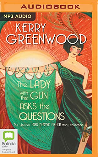 The Lady With the Gun Asks the Questions: The Ultimate Miss Phryne Fisher Story Collection