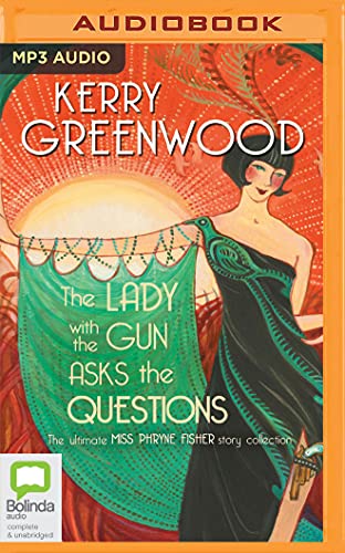 The Lady With the Gun Asks the Questions: The Ultimate Miss Phryne Fisher Story Collection The Lady With the Gun Asks the Questions: The Ultimate Miss Phryne Fisher Story Collection