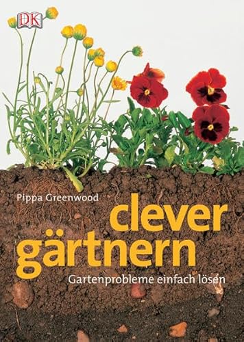 Clever Gärtnern: Praktische Lösungen für jedes Gartenproblem: Gartenprobleme einfach lösen von DK Verlag Dorling Kindersley