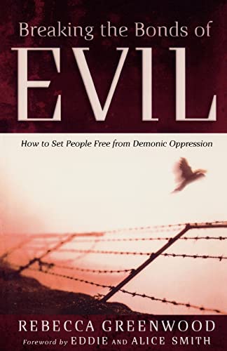 Breaking the Bonds of Evil: How to Set People Free from Demonic Oppression von Chosen Books